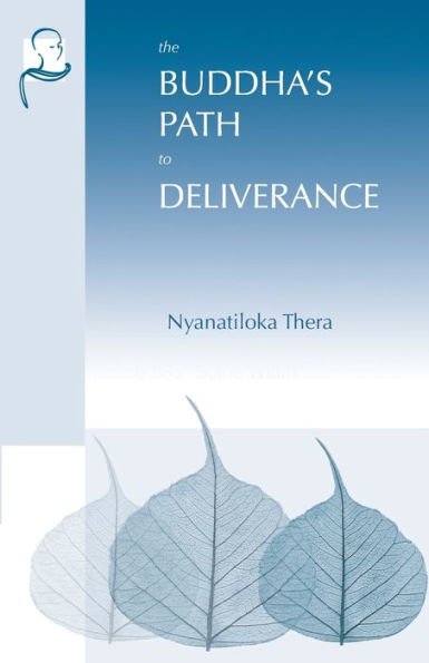 The Buddha's Path to Deliverance: A Systematic Exposition in the Words of the Sutta Pitaka