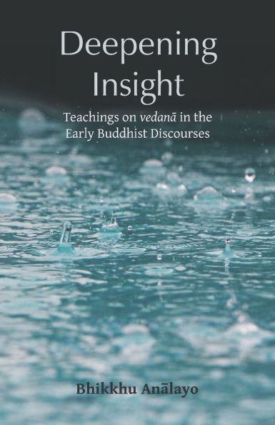 Deepening Insight: Teachings on vedanā in the Early Buddhist Discourses