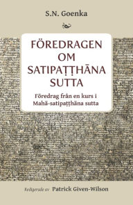 Title: Föredragen om Satipa??hana sutta: Föredragen från en kurs i Maha-satipa??hana sutta, Author: Patrick Given-Wilson