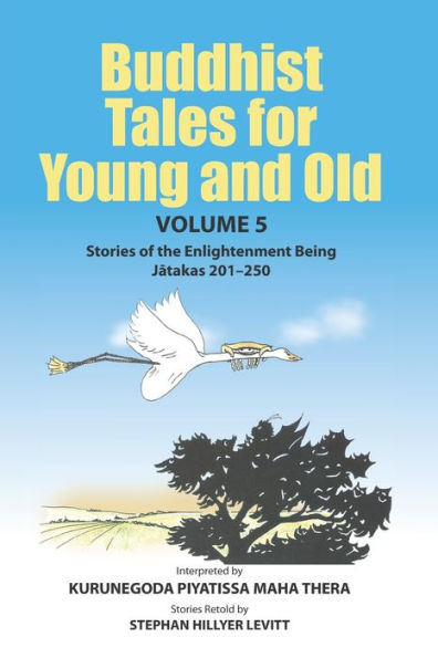 Buddhist Tales for Young and Old - Volume Five: Stories of the Enlightenment Being (Jātakas 201 - 250)