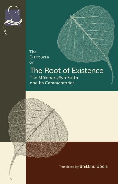 The Discourse on the Root of Existence: Mūlapariyāya Sutta and Its Commentaries