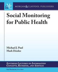 Title: Social Monitoring for Public Health, Author: Michael J. Paul