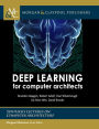 Deep Learning for Computer Architects / Edition 1