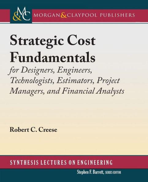 Strategic Cost Fundamentals: for Designers, Engineers, Technologists, Estimators, Project Managers, and Financial Analysts / Edition 1