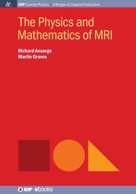 Title: The Physics and Mathematics of MRI / Edition 1, Author: Richard Ansorge