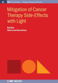 Title: Mitigation of Cancer Therapy Side-Effects with Light / Edition 1, Author: Raj Nair