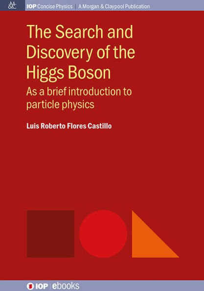 The Search and Discovery of the Higgs Boson: As a brief introduction to particle physics / Edition 1