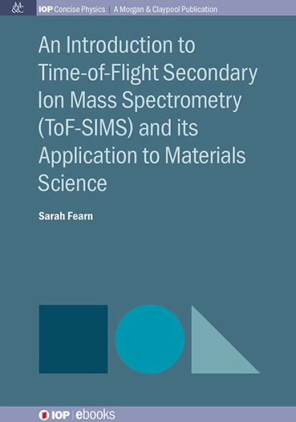 An Introduction to Time-of-Flight Secondary Ion Mass Spectrometry (ToF-SIMS) and its Application to Materials Science / Edition 1