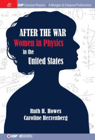 Title: After the War: US Women in Physics / Edition 1, Author: Ruth H. Howes