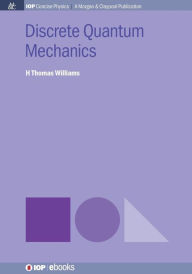 Title: Discrete Quantum Mechanics / Edition 1, Author: H. Thomas Williams