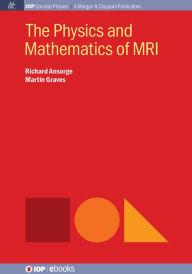 Title: The Physics and Mathematics of MRI, Author: Richard Ansorge