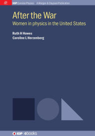 Title: After the War: Women in physics in the United States, Author: Ruth H Howes