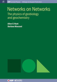 Title: Networks on Networks: The physics of geobiology and geochemistry, Author: Allen G Hunt