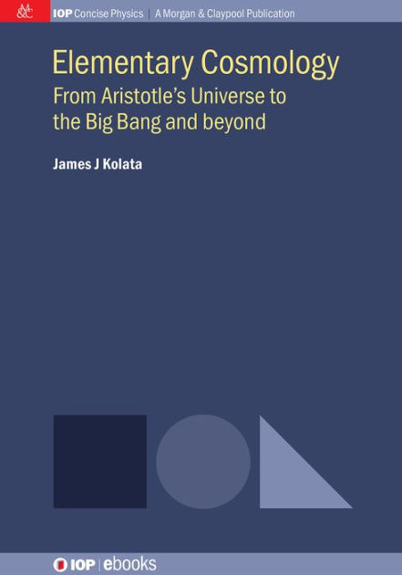 Elementary Cosmology: From Aristotle's Universe to the Big Bang and ...