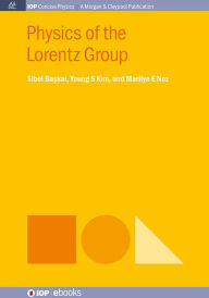 Title: Physics of the Lorentz Group / Edition 1, Author: Sibel Baskal