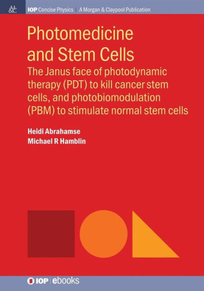 Photomedicine and Stem Cells: The Janus Face of Photodynamic Therapy (PDT) to Kill Cancer Stem Cells, and Photobiomodulation (PBM) to Stimulate Normal / Edition 1