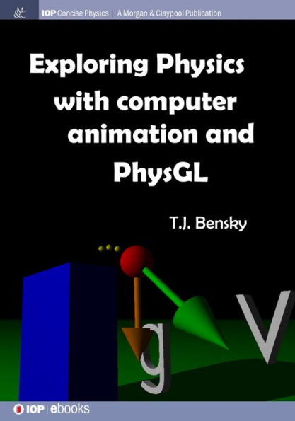 Exploring physics with computer animation and PhysGL / Edition 1