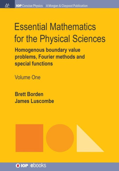 Essential Mathematics for the Physical Sciences, Volume 1: Homogenous Boundary Value Problems, Fourier Methods, and Special Functions / Edition 1