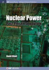 Title: Nuclear Power: Past, Present and Future, Author: David Elliott