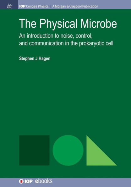 The Physical Microbe: An Introduction to Noise, Control, and Communication in the Prokaryotic Cell / Edition 1