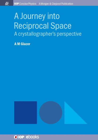 A Journey into Reciprocal Space: A Crystallographer's Perspective / Edition 1