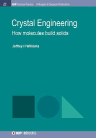 Title: Crystal Engineering: How Molecules Build Solids / Edition 1, Author: Jeffrey H Williams