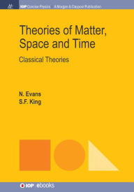 Title: Theories of Matter, Space and Time: Classical Theories, Author: Nick Evans