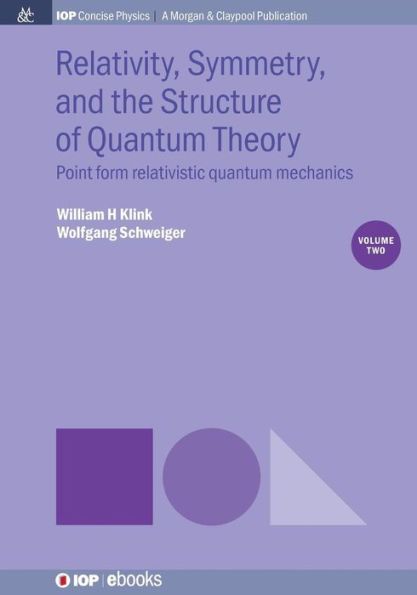 Relativity, Symmetry, and the Structure of Quantum Theory, Volume 2: Point Form Relativistic Quantum Mechanics / Edition 1