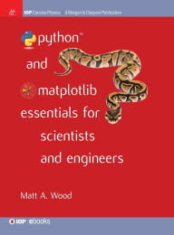 Title: Python and Matplotlib Essentials for Scientists and Engineers / Edition 1, Author: Matt A Wood