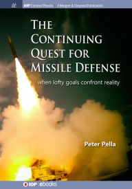 Title: The Continuing Quest for Missile Defense: When Lofty Goals Confront Reality / Edition 1, Author: Peter Pella