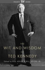 Title: The Wit and Wisdom of Ted Kennedy, Author: Bill Adler