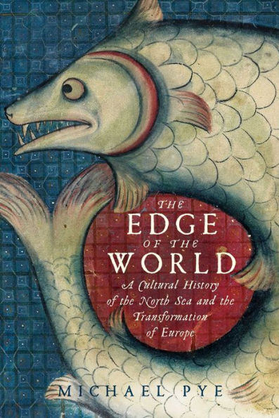 the Edge of World: A Cultural History North Sea and Transformation Europe