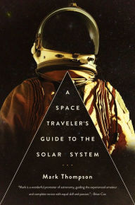 Title: A Space Traveler's Guide to the Solar System, Author: Mark Thompson