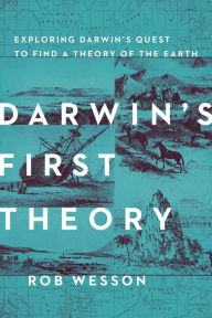 Title: Darwin's First Theory: Exploring Darwin's Quest for a Theory of Earth, Author: R. L. Wesson