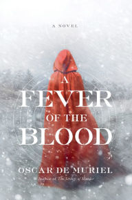 Title: A Fever of the Blood: A Novel, Author: Oscar de Muriel