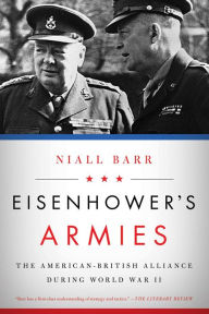 Title: Eisenhower's Armies: The American-British Alliance during World War II, Author: Niall Barr