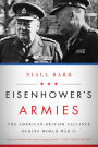 Eisenhower's Armies: The American-British Alliance during World War II