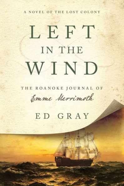 Left The Wind: A Novel of Lost Colony: Roanoke Journal Emme Merrimoth