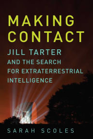 Title: Making Contact: Jill Tarter and the Search for Extraterrestrial Intelligence, Author: Moe Koffman