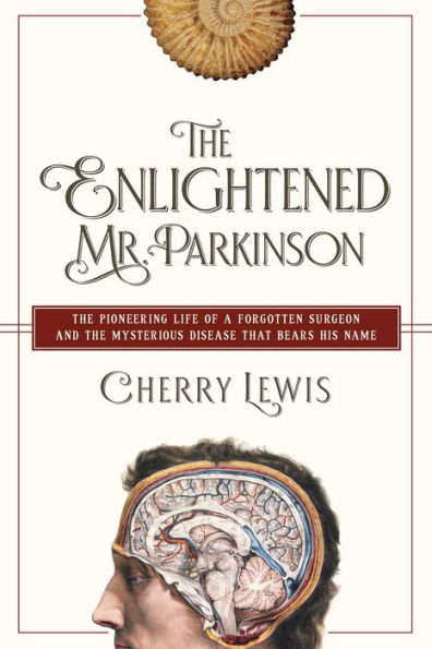 The Enlightened Mr. Parkinson: The Pioneering Life of a Forgotten Surgeon