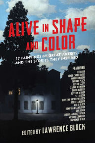 Title: Alive in Shape and Color: 17 Paintings by Great Artists and the Stories They Inspired, Author: Lawrence Block