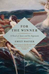 Title: For the Winner: A Novel of Jason and the Argonauts, Author: Emily Hauser