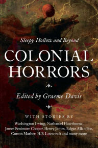 Title: Colonial Horrors: Sleepy Hollow and Beyond, Author: Graeme Davis