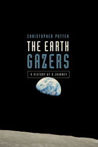 Title: The Earth Gazers: On Seeing Ourselves, Author: Christopher Potter