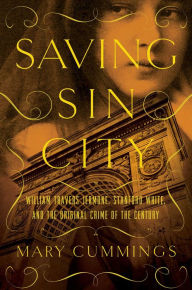 Title: Saving Sin City: William Travers Jerome, Stanford White, and the Original Crime of the Century, Author: Mary Cummings