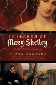 Title: In Search of Mary Shelley: The Girl Who Wrote Frankenstein, Author: Fiona Sampson