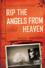 Title: Rip the Angels from Heaven: A Novel, Author: David Krugler