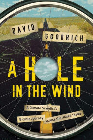 Title: A Hole in the Wind: A Climate Scientist's Bicycle Journey Across the United States, Author: David Goodrich