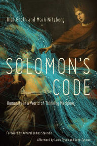 Title: Solomon's Code: Humanity in a World of Thinking Machines, Author: Olaf Groth