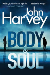 Title: Body & Soul, Author: John Harvey